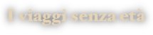 I viaggi senza età